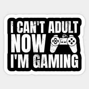 I Can’t Adult Now I’m Gaming Sticker